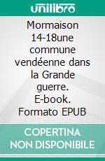 Mormaison 14-18une commune vendéenne dans la Grande guerre. E-book. Formato EPUB ebook