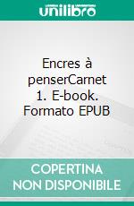 Encres à penserCarnet 1. E-book. Formato EPUB ebook di Dominique Christian