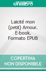 Laïcité mon (petit) Amour. E-book. Formato EPUB ebook
