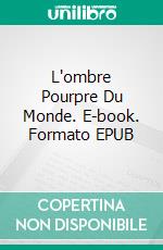 L'ombre Pourpre Du Monde. E-book. Formato EPUB ebook