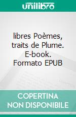 libres Poèmes, traits de Plume. E-book. Formato EPUB ebook