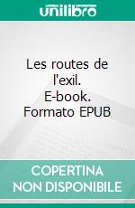 Les routes de l'exil. E-book. Formato EPUB ebook