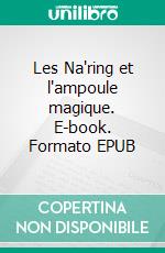 Les Na'ring et l'ampoule magique. E-book. Formato EPUB ebook