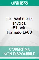 Les Sentiments Inutiles. E-book. Formato EPUB ebook