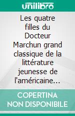 Les quatre filles du Docteur Marchun grand classique de la littérature jeunesse de l'américaine Louisa May Alcott (titre original : Little Women). E-book. Formato EPUB ebook di Louisa May Alcott