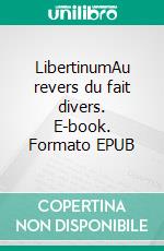 LibertinumAu revers du fait divers. E-book. Formato EPUB ebook