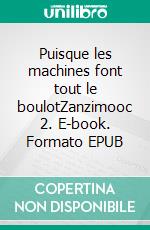 Puisque les machines font tout le boulotZanzimooc 2. E-book. Formato EPUB ebook