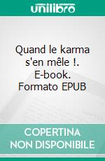 Quand le karma s'en mêle !. E-book. Formato EPUB ebook