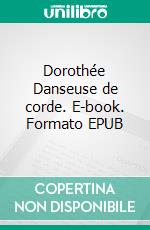 Dorothée Danseuse de corde. E-book. Formato EPUB ebook