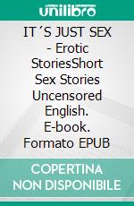 IT´S JUST SEX - Erotic StoriesShort Sex Stories Uncensored English. E-book. Formato EPUB ebook