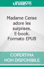 Madame Cerise adore les surprises. E-book. Formato EPUB ebook di Nathalie Antien