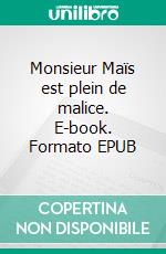 Monsieur Maïs est plein de malice. E-book. Formato EPUB ebook