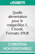 Quelle alimentation pour le mégacôlon ?. E-book. Formato EPUB ebook di Cédric MENARD