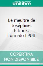 Le meurtre de Joséphine. E-book. Formato EPUB ebook di Marilou Justafré