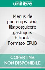 Menus de printemps pour l'ulcère gastrique. E-book. Formato EPUB ebook di Cédric Menard