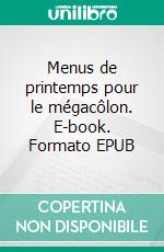 Menus de printemps pour le mégacôlon. E-book. Formato EPUB ebook di Cédric Menard