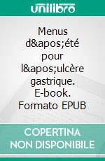 Menus d'été pour l'ulcère gastrique. E-book. Formato EPUB ebook di Cédric Menard