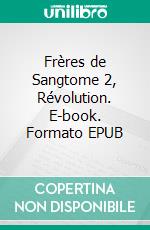 Frères de Sangtome 2, Révolution. E-book. Formato EPUB ebook