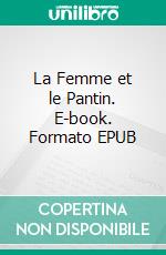 La Femme et le Pantin. E-book. Formato EPUB ebook di Pierre Louÿs