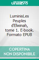 LuminisLes Peuples d'Elwinah, tome 1. E-book. Formato EPUB ebook