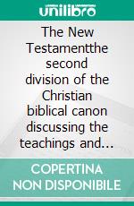 The New Testamentthe second division of the Christian biblical canon discussing the teachings and person of Jesus, as well as events in first-century Christianity.. E-book. Formato EPUB ebook di King James