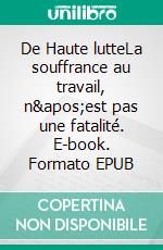 De Haute lutteLa souffrance au travail, n&apos;est pas une fatalité. E-book. Formato EPUB