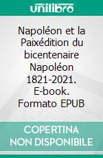 Napoléon et la Paixédition du bicentenaire Napoléon 1821-2021. E-book. Formato EPUB ebook di Arthur Lévy