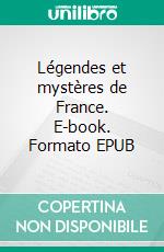 Légendes et mystères de France. E-book. Formato EPUB ebook