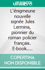 L'énigmeune nouvelle signée Jules Lermina, pionnier du roman policier français. E-book. Formato EPUB ebook