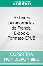 Histoires paranormales de France. E-book. Formato EPUB ebook di Angèle Spring