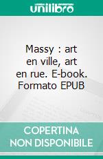 Massy : art en ville, art en rue. E-book. Formato EPUB ebook