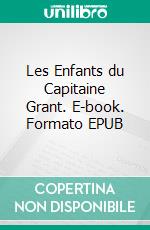 Les Enfants du Capitaine Grant. E-book. Formato EPUB ebook