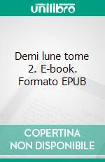 Demi lune tome 2. E-book. Formato EPUB ebook