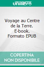 Voyage au Centre de la Terre. E-book. Formato EPUB ebook