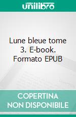 Lune bleue tome 3. E-book. Formato EPUB