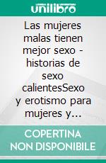 Las mujeres malas tienen mejor sexo - historias de sexo calientesSexo y erotismo para mujeres y hombres.. E-book. Formato EPUB ebook