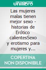 Las mujeres malas tienen mejor sexo - historias de Erótico calientesSexo y erotismo para mujeres y hombres.. E-book. Formato EPUB ebook