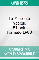 La Maison à Vapeur. E-book. Formato EPUB ebook