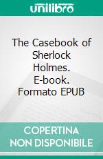 The Casebook of Sherlock Holmes. E-book. Formato EPUB ebook