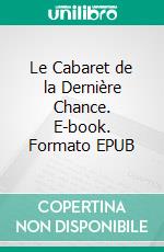 Le Cabaret de la Dernière Chance. E-book. Formato EPUB ebook