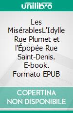 Les MisérablesL'Idylle Rue Plumet et l'Épopée Rue Saint-Denis. E-book. Formato EPUB ebook