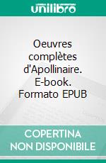 Oeuvres complètes d'Apollinaire. E-book. Formato EPUB ebook