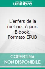 L'enfers de la rueTous égaux. E-book. Formato EPUB ebook