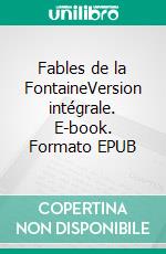 Fables de la FontaineVersion intégrale. E-book. Formato EPUB ebook di Jean de La Fontaine