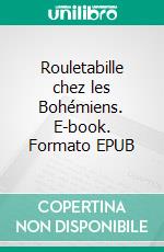 Rouletabille chez les Bohémiens. E-book. Formato EPUB ebook di Gaston Leroux