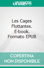 Les Cages Flottantes. E-book. Formato EPUB ebook di Gaston Leroux