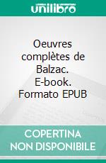 Oeuvres complètes de Balzac. E-book. Formato EPUB ebook di Honoré de Balzac