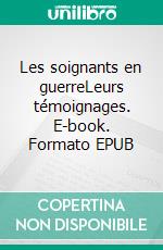 Les soignants en guerreLeurs témoignages. E-book. Formato EPUB ebook