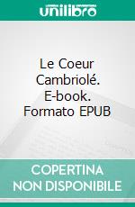 Le Coeur Cambriolé. E-book. Formato EPUB ebook