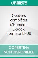 Oeuvres complètes d'Homère. E-book. Formato EPUB ebook